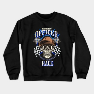 Sorry Officer I Thought You Wanted To Race Drag Race Street Race Skull Sunglasses Piston Checkered Flag Racer Funny Crewneck Sweatshirt